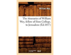 Les itinéraires de William Wey, camarade de Eton College à Jerusa