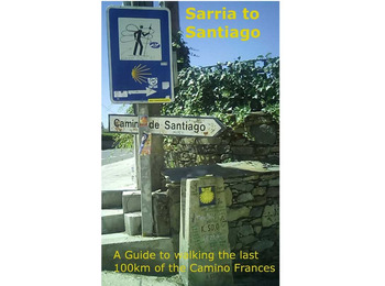 Sarria à Santiago Un guide pour marcher les 100 derniersKm de la Cam