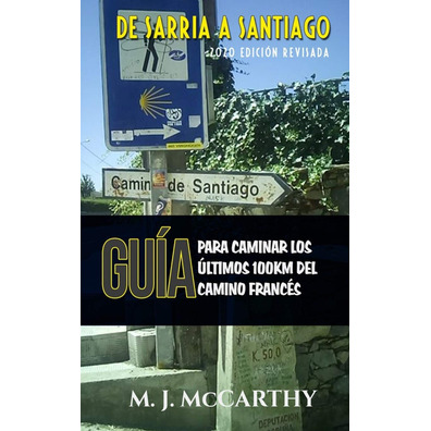 Guide pour marcher les 100 derniers kilomètres de la Voie française. M.J. McCarthy