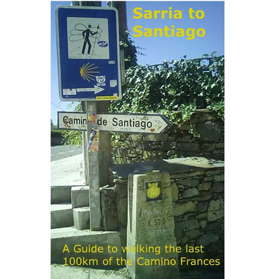 Sarria à Santiago Un guide pour marcher les 100 derniersKm de la Cam
