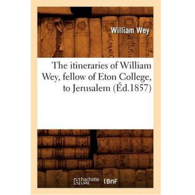 Les itinéraires de William Wey, camarade de Eton College à Jerusa