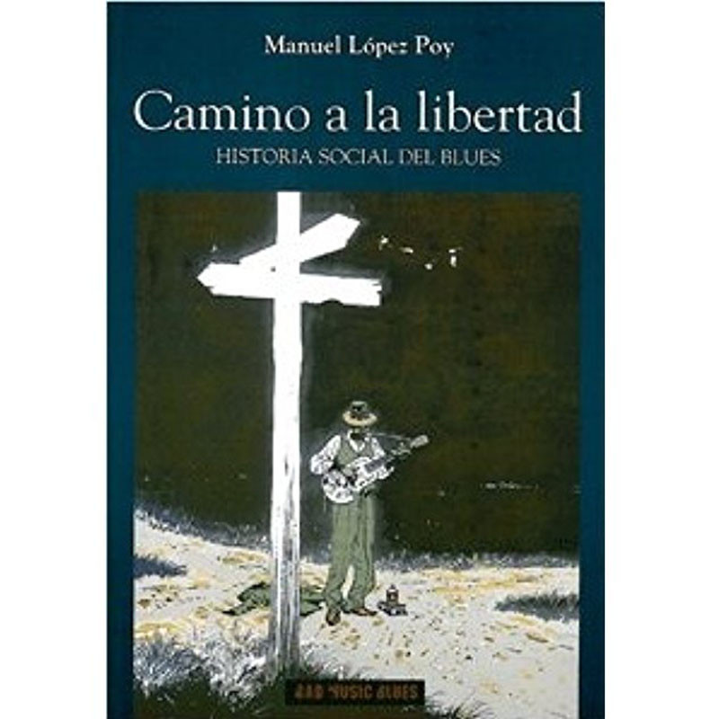 Chemin vers la liberté- Histoire sociale de Blues-Manuel López Poy