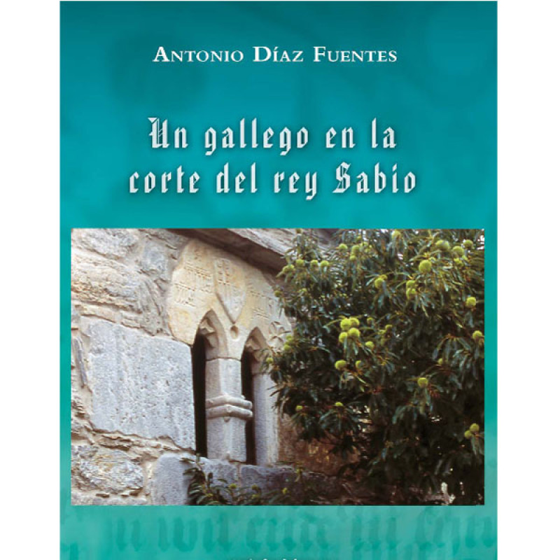 Un galicien à la cour du roi Sabio. Antonio Díaz Fuentes.
